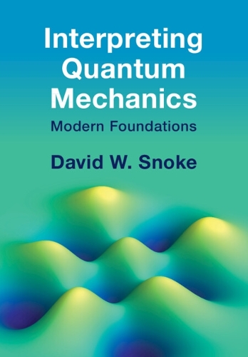 Interpreting Quantum Mechanics: Modern Foundations.