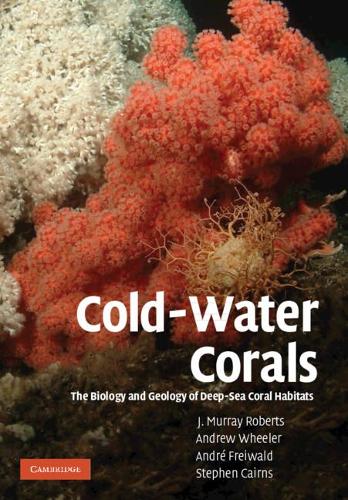 Cold-Water Corals: The Biology and Geology of Deep-Sea Coral Habitats.