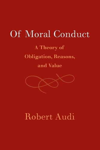 Of Moral Conduct: A Theory of Obligation, Reasons, and Value.