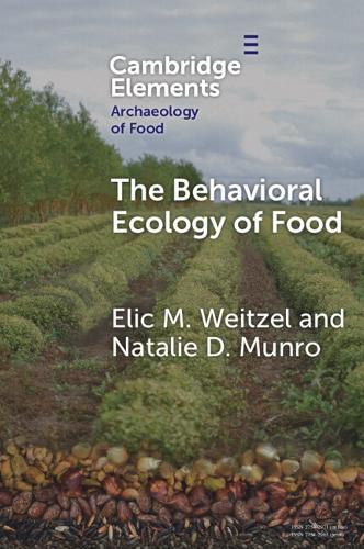 The Behavioral Ecology of Food: Bridging the Archaeological and the Contemporary.