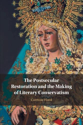 The Postsecular Restoration and the Making of Literary Conservatism.