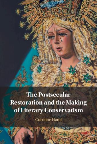 The Postsecular Restoration and the Making of Literary Conservatism.