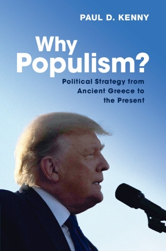 Why Populism?: Political Strategy from Ancient Greece to the Present.