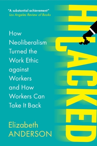 Hijacked: How Neoliberalism Turned the Work Ethic against Workers and How Workers Can Take It Back.
