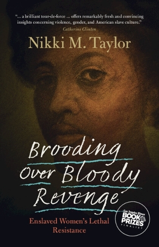 Brooding over Bloody Revenge: Enslaved Women's Lethal Resistance.
