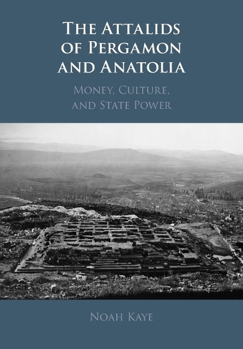 The Attalids of Pergamon and Anatolia: Money, Culture, and State Power.