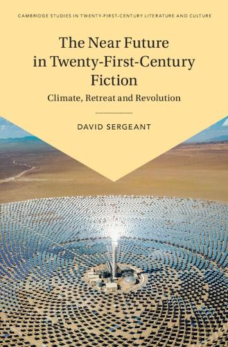 The Near Future in Twenty-First-Century Fiction: Climate, Retreat and Revolution.