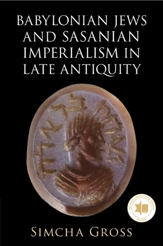 Babylonian Jews and Sasanian Imperialism in Late Antiquity.
