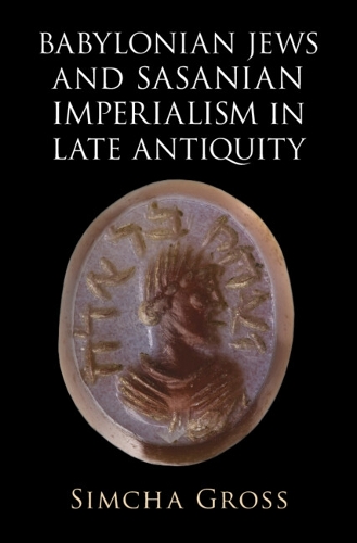 Babylonian Jews and Sasanian Imperialism in Late Antiquity.
