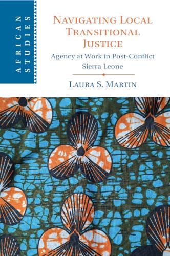Navigating Local Transitional Justice: Agency at Work in Post-Conflict Sierra Leone.