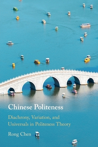 Chinese Politeness: Diachrony, Variation, and Universals in Politeness Theory.