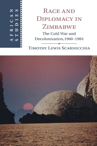 Race and Diplomacy in Zimbabwe: The Cold War and Decolonization,1960-1984. Revised edition