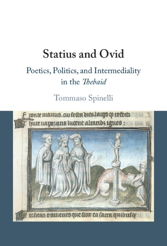 Statius and Ovid: Poetics, Politics, and Intermediality in the Thebaid.