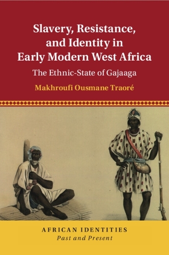 Slavery, Resistance, and Identity in Early Modern West Africa: The Ethnic-State of Gajaaga.