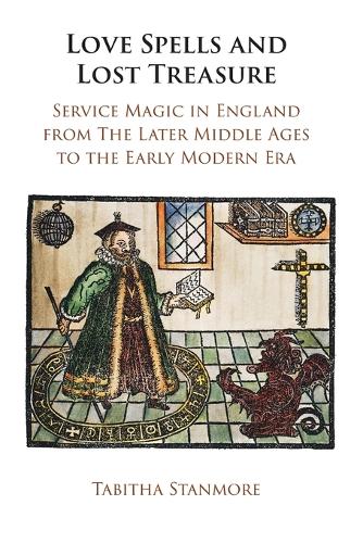 Love Spells and Lost Treasure: Service Magic in England from the Later Middle Ages to the Early Modern Era.