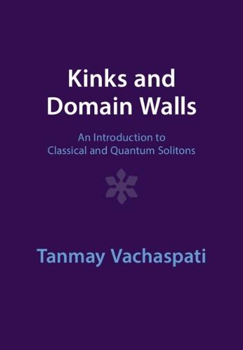 Kinks and Domain Walls: An Introduction to Classical and Quantum Solitons. Revised edition