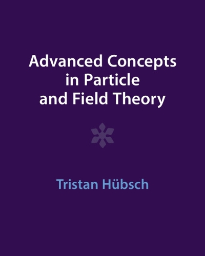 Advanced Concepts in Particle and Field Theory. Revised edition