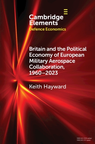Britain and the Political Economy of European Military Aerospace Collaboration, 1960-2023.