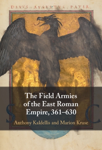 The Field Armies of the East Roman Empire, 361-630.