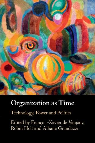Organization as Time: Technology, Power and Politics.