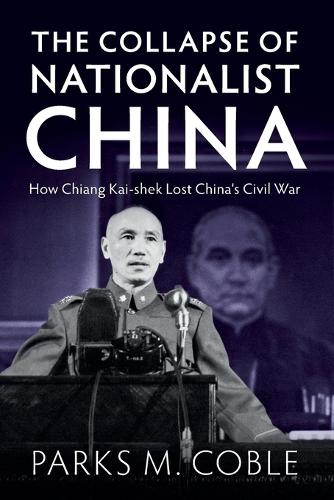 The Collapse of Nationalist China: How Chiang Kai-shek Lost China's Civil War.