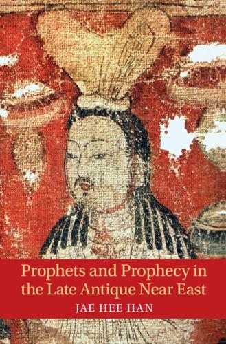 Prophets and Prophecy in the Late Antique Near East.