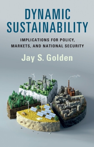 Dynamic Sustainability: Implications for Policy, Markets and National Security.