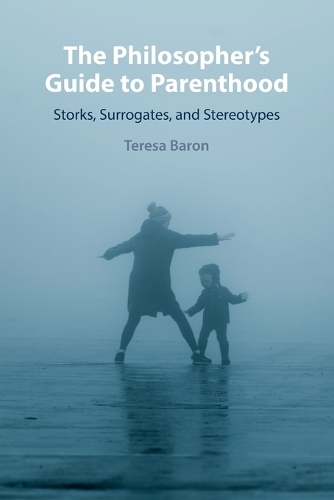 The Philosopher's Guide to Parenthood: Storks, Surrogates, and Stereotypes.
