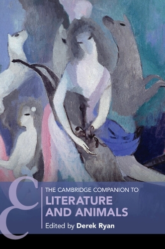 The Cambridge Companion to Literature and Animals.