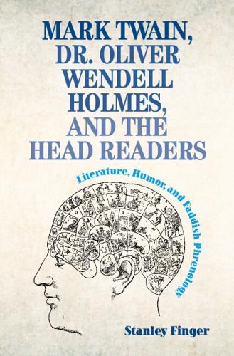 Mark Twain, Dr. Oliver Wendell Holmes, and the Head Readers: Literature, Humor, and Faddish Phrenology.