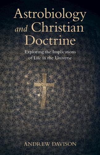 Astrobiology and Christian Doctrine: Exploring the Implications of Life in the Universe.