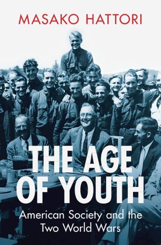 The Age of Youth: American Society and the Two World Wars.
