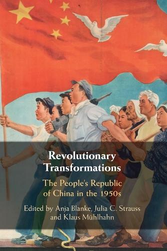 Revolutionary Transformations: The People's Republic of China in the 1950s.