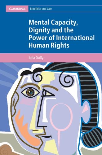 Mental Capacity, Dignity and the Power of International Human Rights.