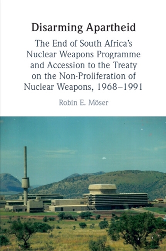 Disarming Apartheid: The End of South Africa's Nuclear Weapons Programme and Accession to the Treaty on the Non-Proliferation of Nuclear Weapons, 1968-1991.