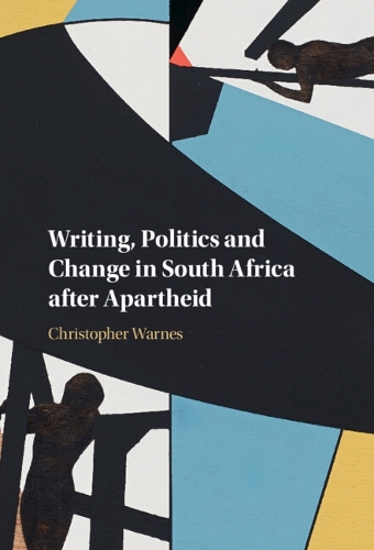 Writing, Politics and Change in South Africa after Apartheid.