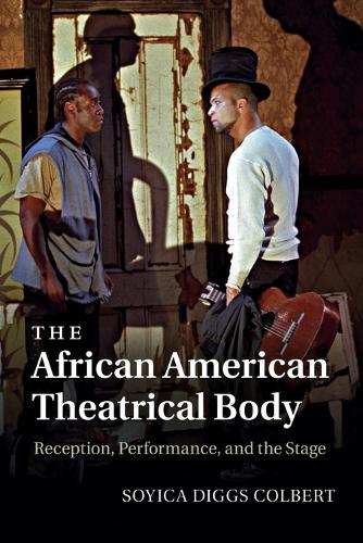 The African American Theatrical Body: Reception, Performance, and the Stage.