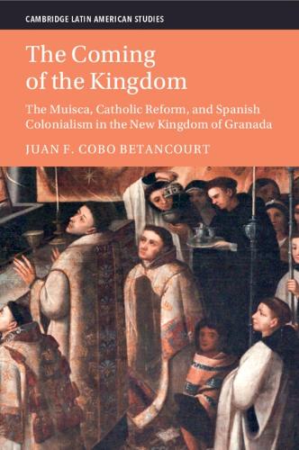 The Coming of the Kingdom: The Muisca, Catholic Reform, and Spanish Colonialism in the New Kingdom of Granada.