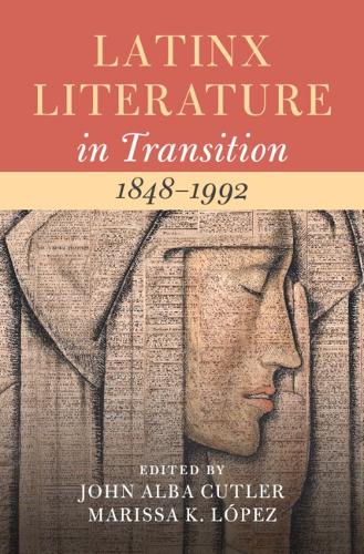 Latinx Literature in Transition, 1848-1992