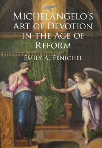 Michelangelo's Art of Devotion in the Age of Reform.