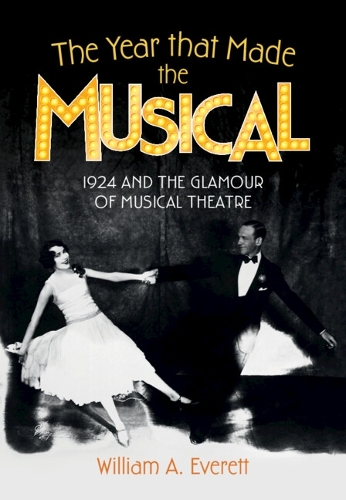 The Year that Made the Musical: 1924 and the Glamour of Musical Theatre.