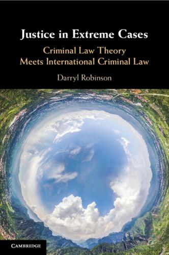 Justice in Extreme Cases: Criminal Law Theory Meets International Criminal Law.