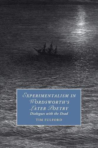 Experimentalism in Wordsworth's Later Poetry: Dialogues with the Dead.