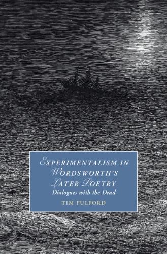 Experimentalism in Wordsworth's Later Poetry: Dialogues with the Dead.