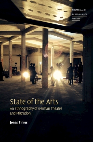 State of the Arts: An Ethnography of German Theatre and Migration.