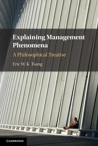 Explaining Management Phenomena: A Philosophical Treatise.