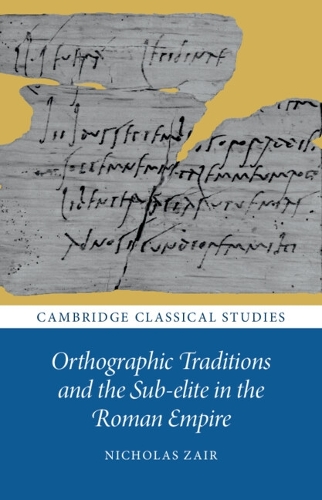 Orthographic Traditions and the Sub-elite in the Roman Empire.