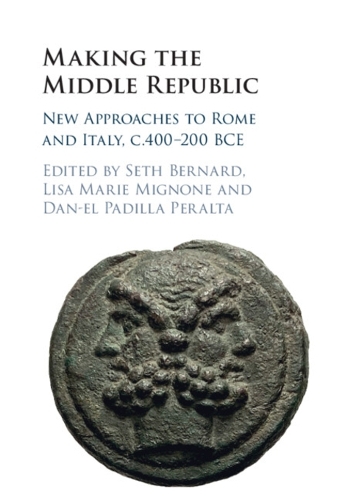 Making the Middle Republic: New Approaches to Rome and Italy, c.400-200 BCE.