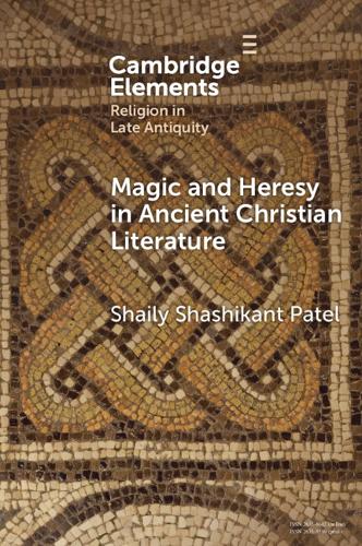 Magic and Heresy in Ancient Christian Literature.