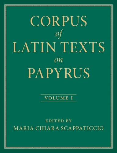 Corpus of Latin Texts on Papyrus. Volume 1.